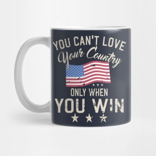 You Can't Love Your Country Only When You Win Mug